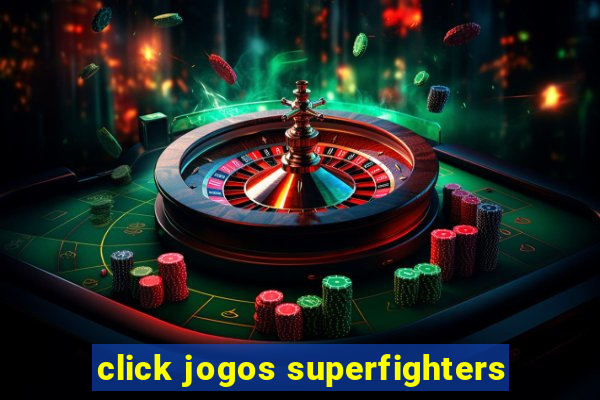 click jogos superfighters